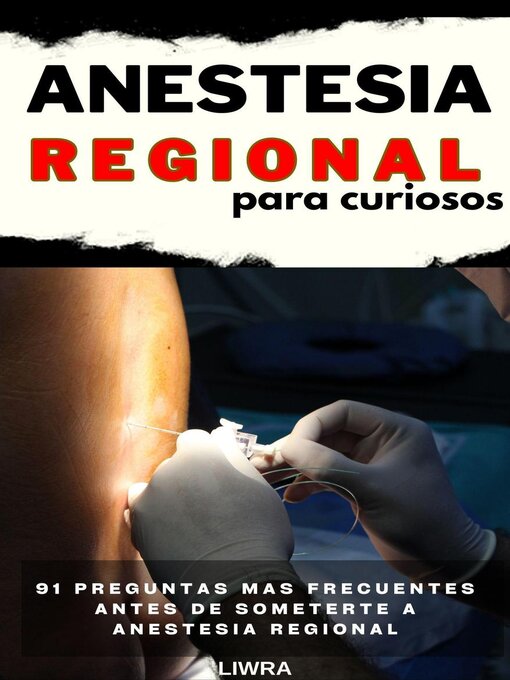 Title details for Anestesia regional  para curiosos--91 preguntas mas frecuentes antes de someterse a anestesia regional by Liwra - Available